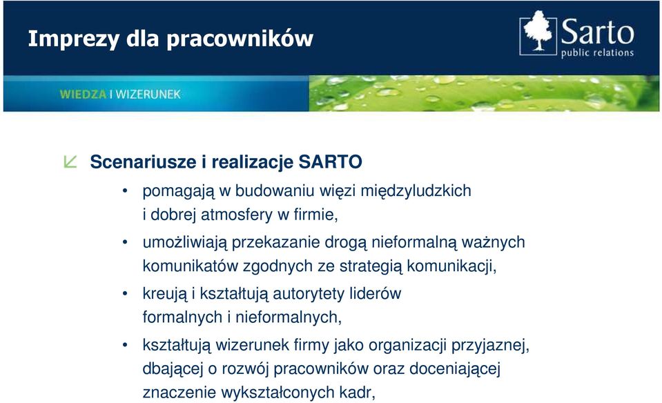 komunikacji, kreują i kształtują autorytety liderów formalnych i nieformalnych, kształtują wizerunek