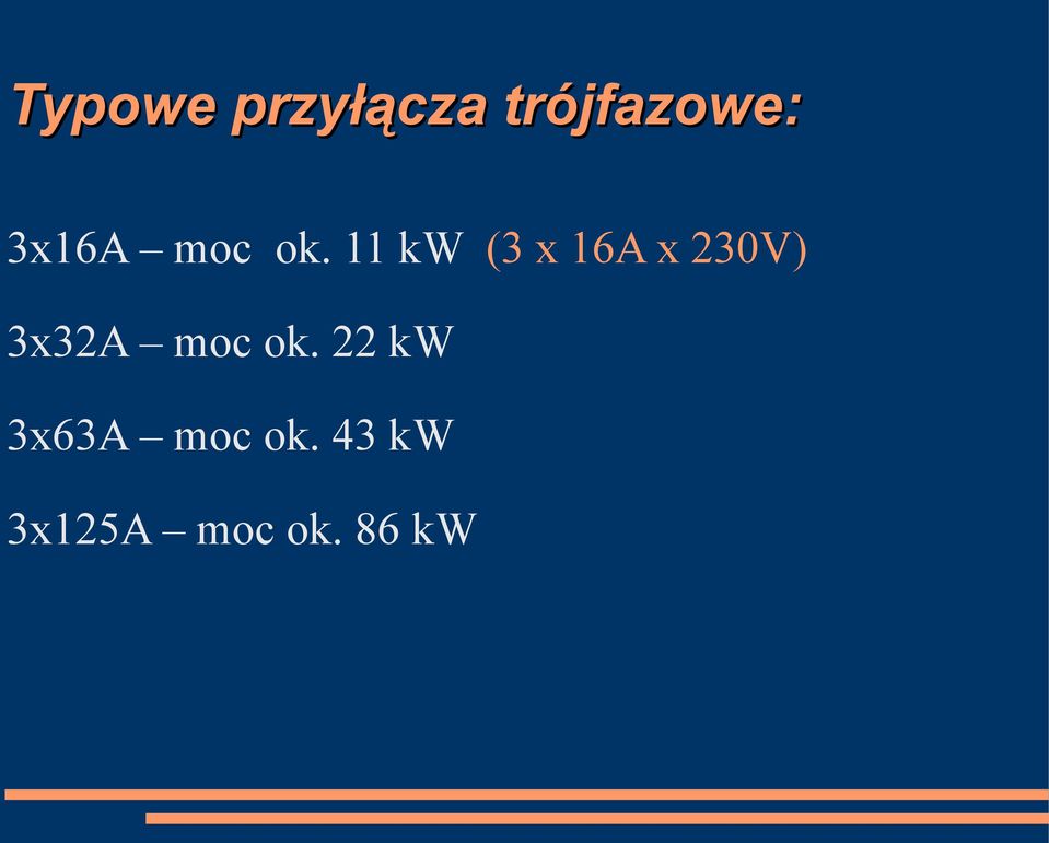 11 kw (3 x 16A x 230V) 3x32A