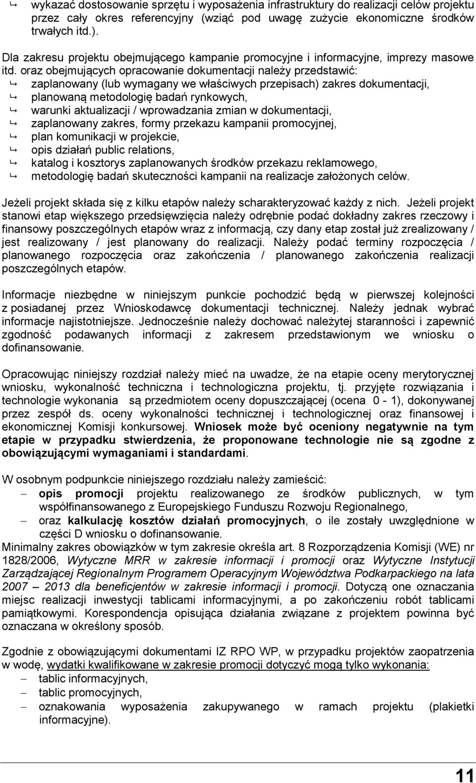 oraz obejmujących opracowanie dokumentacji należy przedstawić: zaplanowany (lub wymagany we właściwych przepisach) zakres dokumentacji, planowaną metodologię badań rynkowych, warunki aktualizacji /