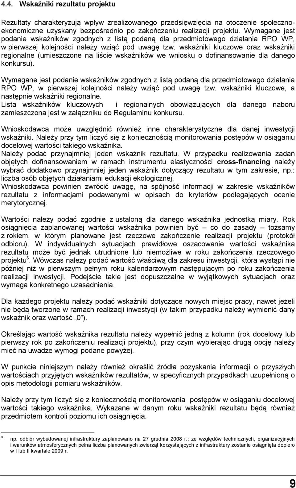 wskaźniki kluczowe oraz wskaźniki regionalne (umieszczone na liście wskaźników we wniosku o dofinansowanie dla danego konkursu).  wskaźniki kluczowe, a następnie wskaźniki regionalne.