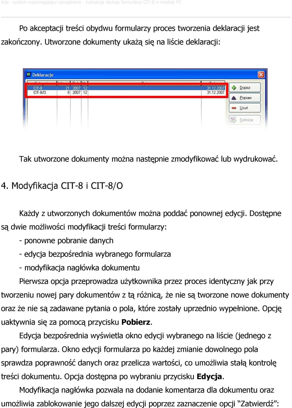 Modyfikacja CIT-8 i CIT-8/O KaŜdy z utworzonych dokumentów moŝna poddać ponownej edycji.