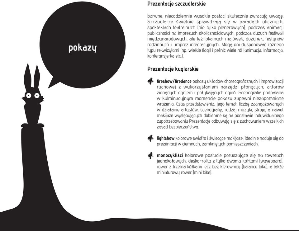 międzynarodowych, ale też lokalnych majówek, dożynek, festynów rodzinnych i imprez integracyjnych. Mogą oni dysponować różnego typu rekwizytami (np.