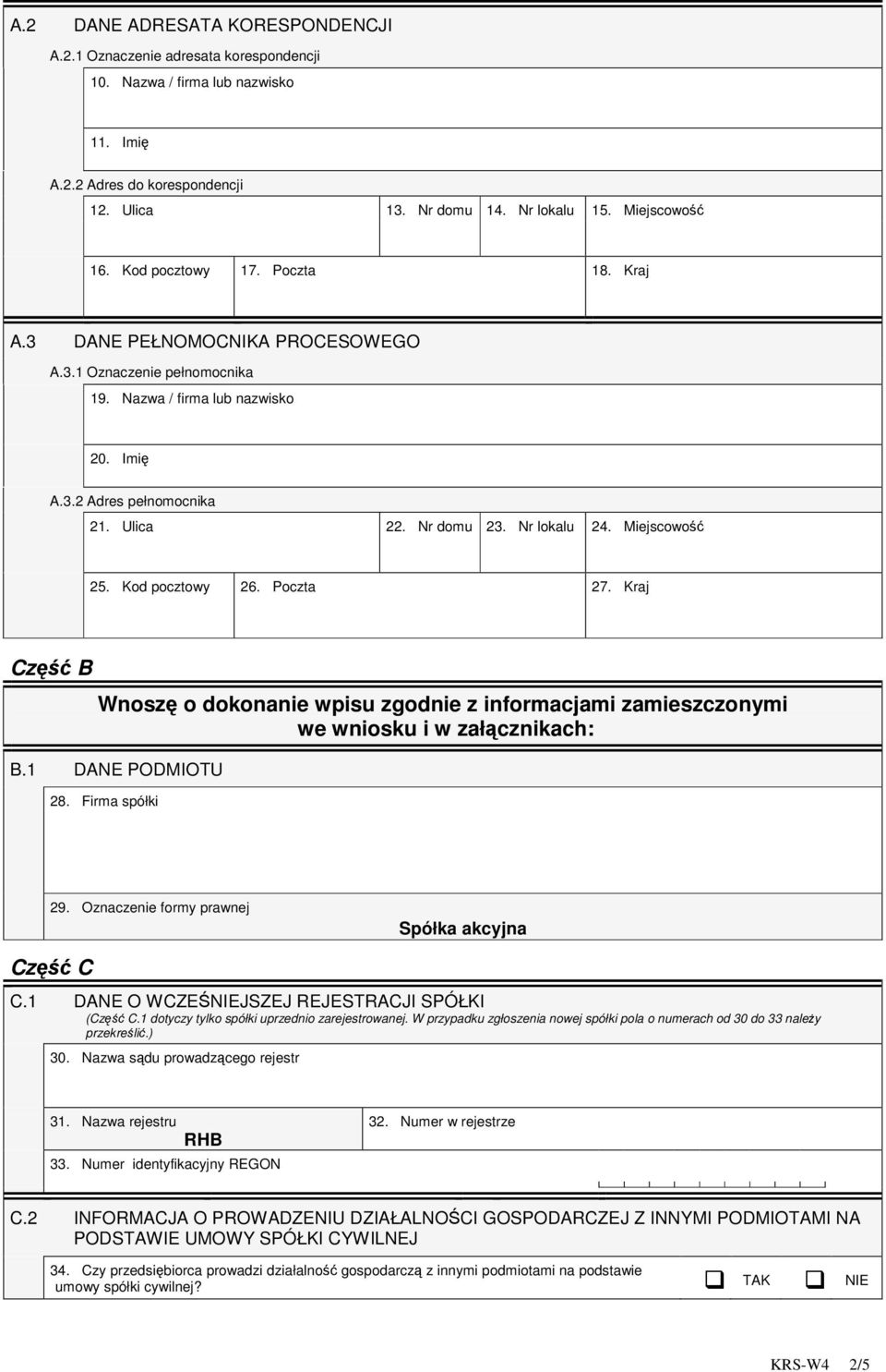 Miejscowo 25. Kod pocztowy 26. Poczta 27. Kraj Cz B Wnosz o dokonanie wpisu zgodnie z informacjami zamieszczonymi we wniosku i w załcznikach: B.1 DANE PODMIOTU 28. Firma spółki 29.