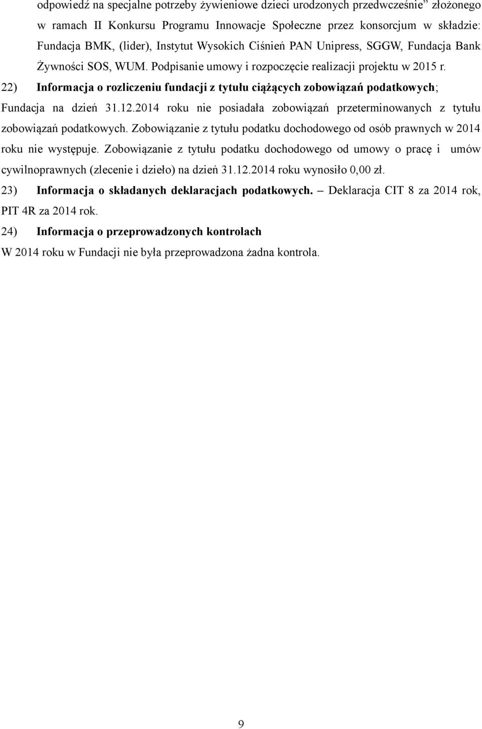 22) Informacja o rozliczeniu fundacji z tytułu ciążących zobowiązań podatkowych; Fundacja na dzień 31.12.2014 roku nie posiadała zobowiązań przeterminowanych z tytułu zobowiązań podatkowych.