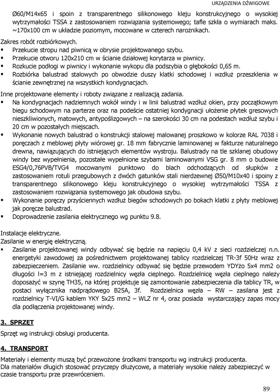 Przekucie otworu 120x210 cm w ścianie działowej korytarza w piwnicy. Rozkucie podłogi w piwnicy i wykonanie wykopu dla podszybia o głębokości 0,65 m.