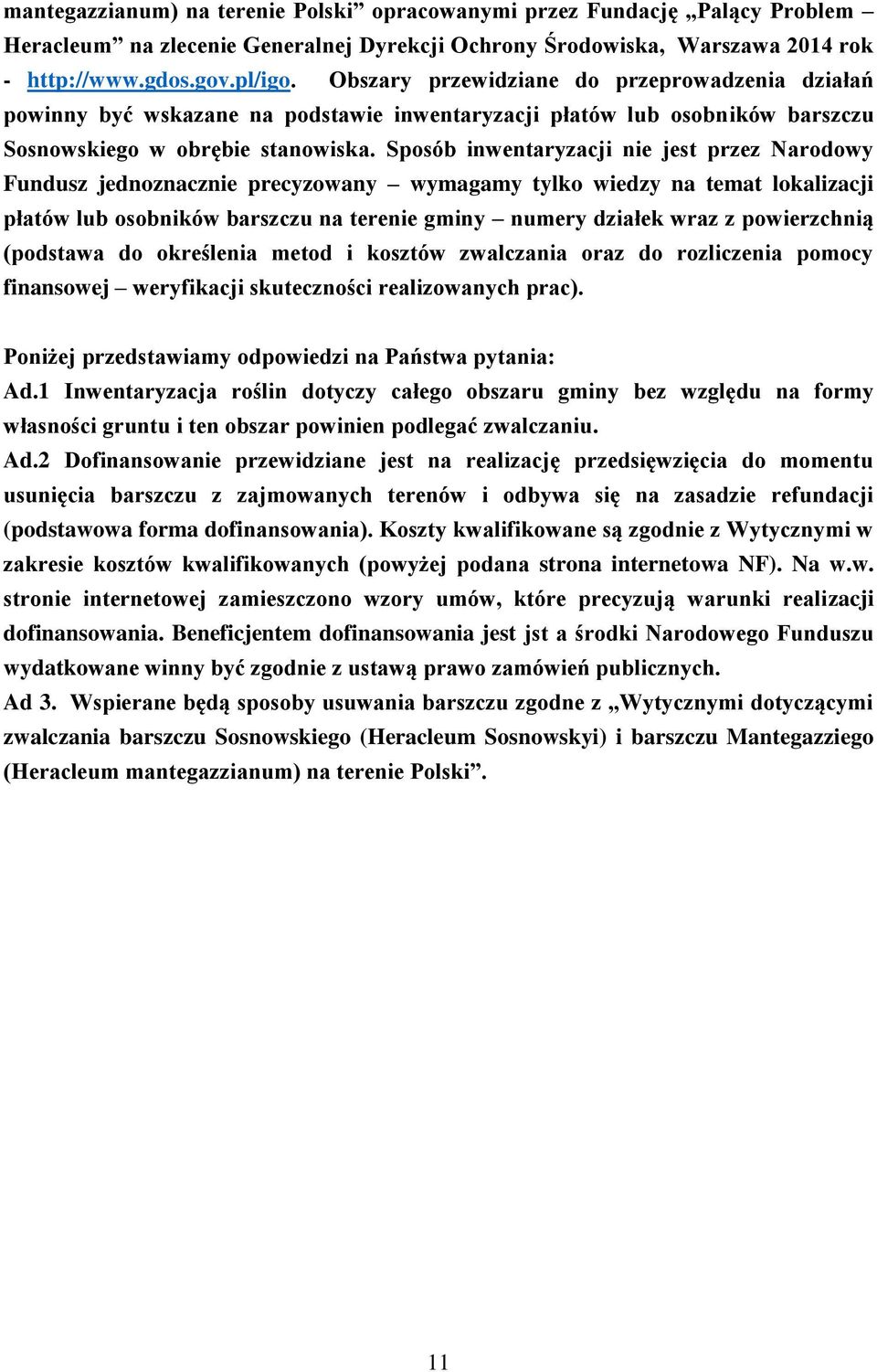 Sposób inwentaryzacji nie jest przez Narodowy Fundusz jednoznacznie precyzowany wymagamy tylko wiedzy na temat lokalizacji płatów lub osobników barszczu na terenie gminy numery działek wraz z