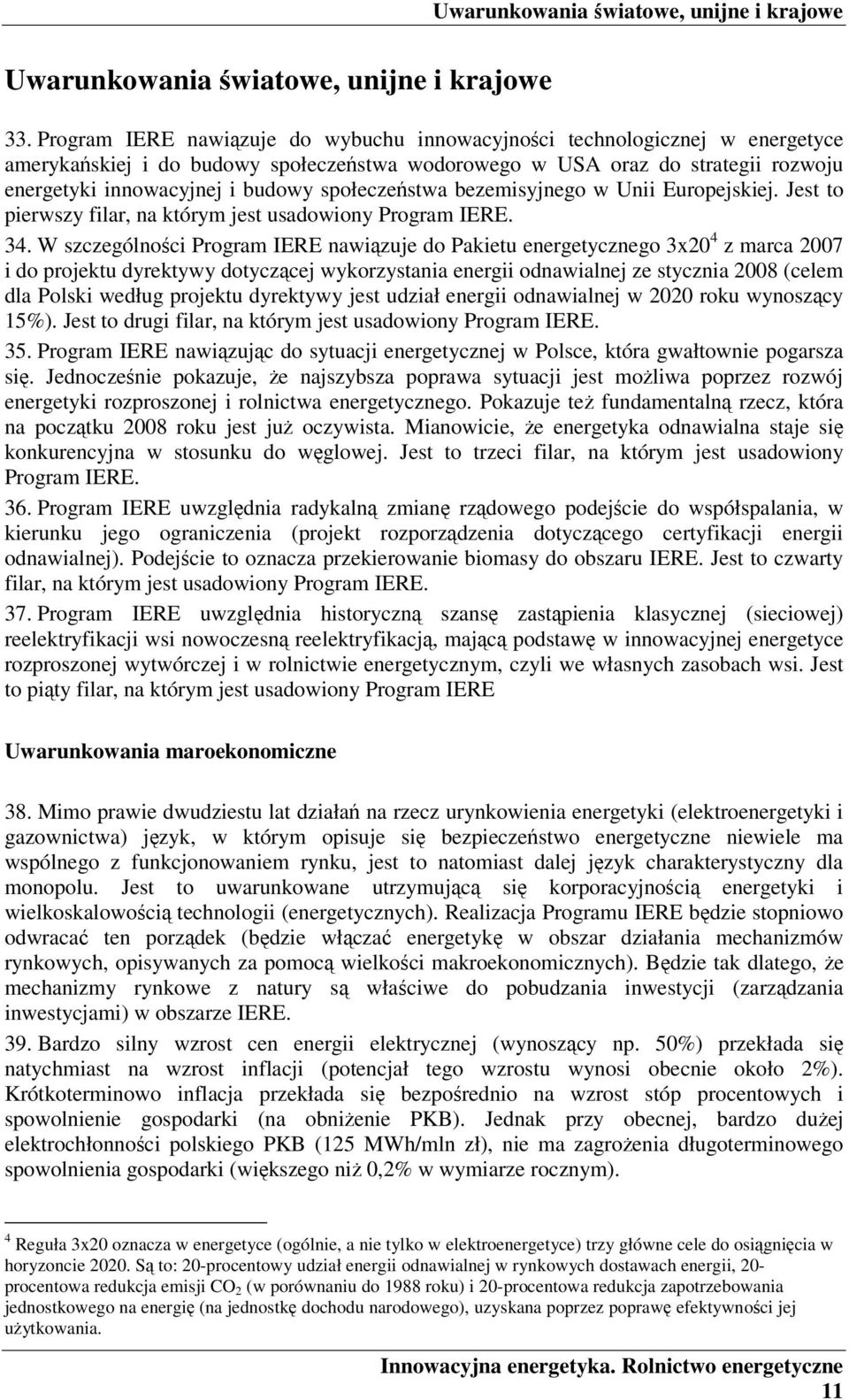 społeczeństwa bezemisyjnego w Unii Europejskiej. Jest to pierwszy filar, na którym jest usadowiony Program IERE. 34.