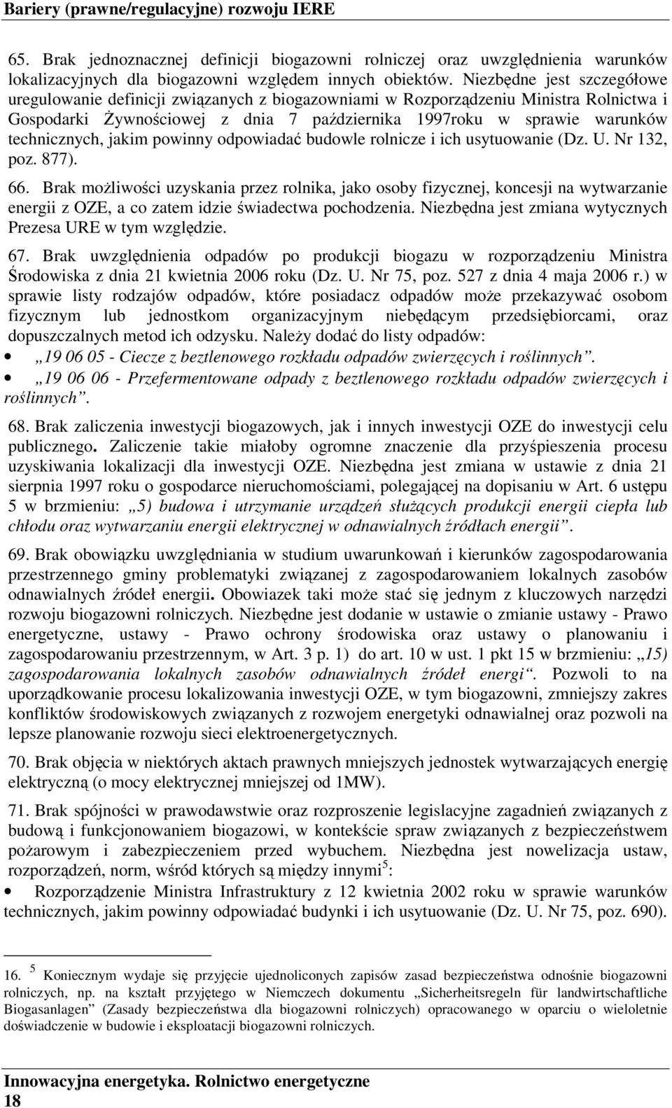 technicznych, jakim powinny odpowiadać budowle rolnicze i ich usytuowanie (Dz. U. Nr 132, poz. 877). 66.