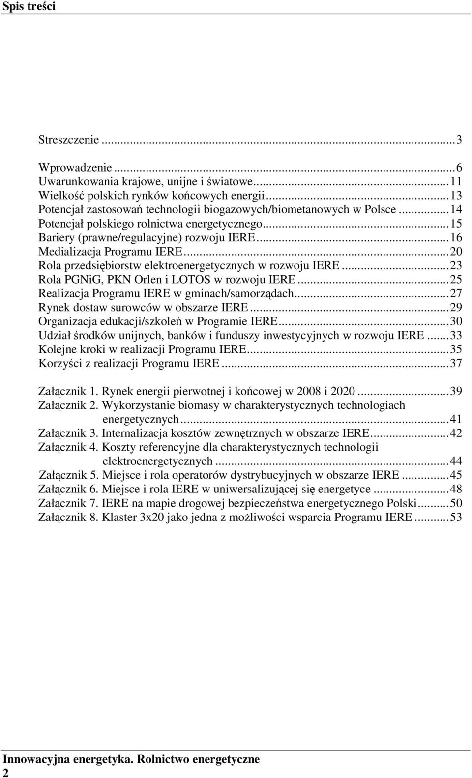 ..20 Rola przedsiębiorstw elektroenergetycznych w rozwoju IERE...23 Rola PGNiG, PKN Orlen i LOTOS w rozwoju IERE...25 Realizacja Programu IERE w gminach/samorządach.