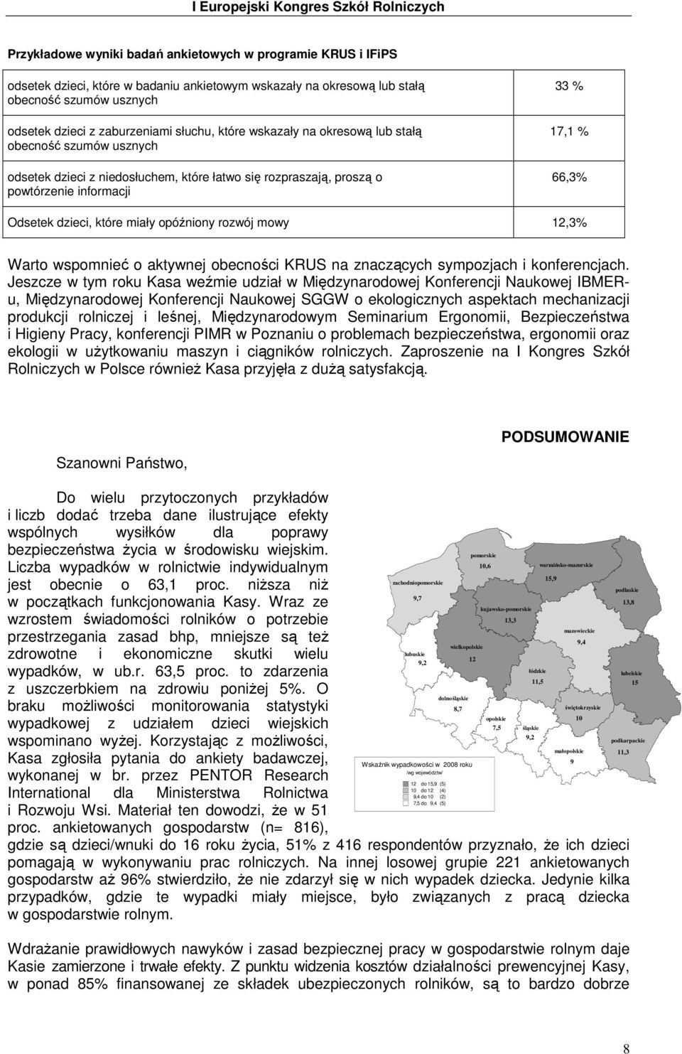 opóźniony rozwój mowy 12,3% Warto wspomnieć o aktywnej obecności KRUS na znaczących sympozjach i konferencjach.