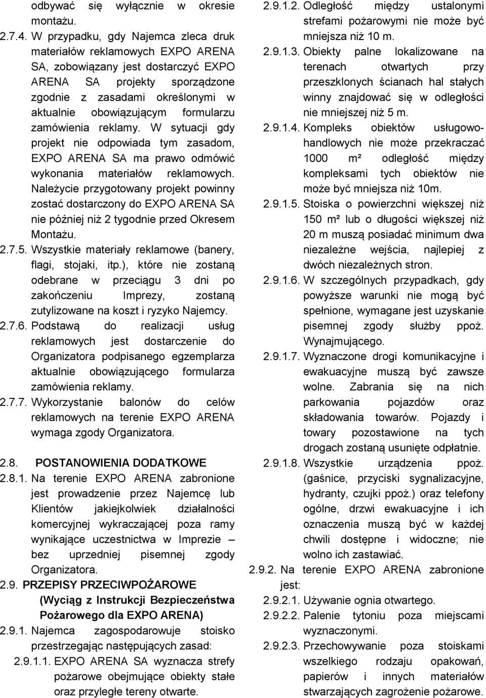 formularzu zamówienia reklamy. W sytuacji gdy projekt nie odpowiada tym zasadom, EXPO ARENA SA ma prawo odmówić wykonania materiałów reklamowych.