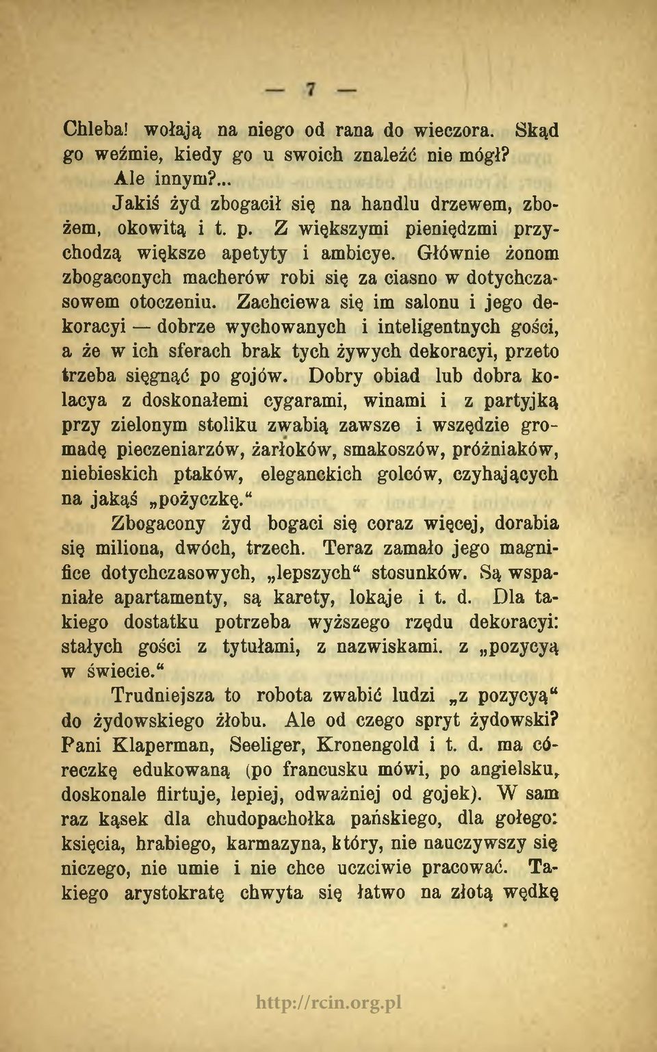 Zachciewa się im salonu i jego dekoracyi dobrze wychowanych i inteligentnych gości, a że w ich sferach brak tych żywych dekoracyi, przeto trzeba sięgnąć po gojów.