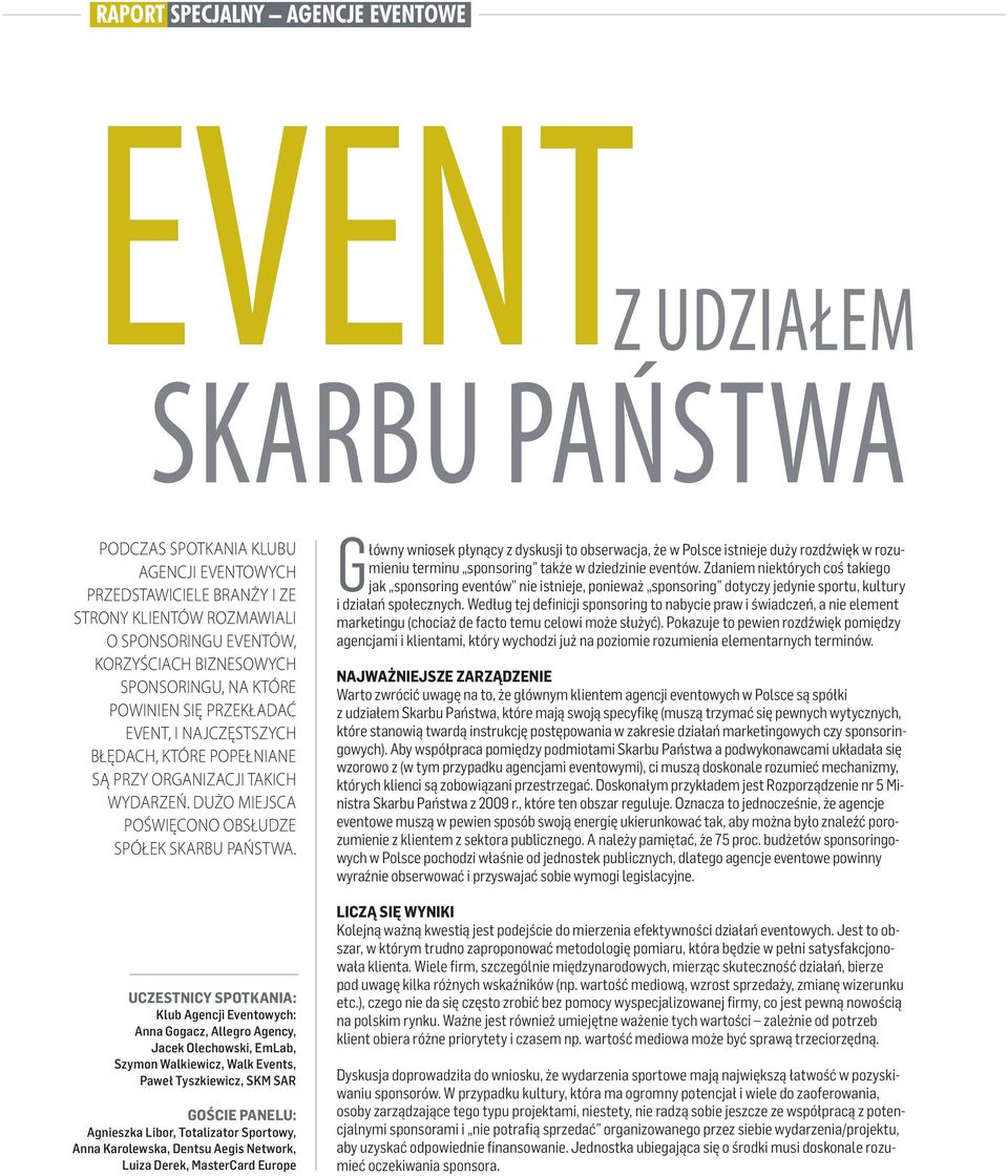 Uczestnicy spotkania: Klub Agencji Eventowych: Anna Gogacz, Allegro Agency, Jacek Olechowski, EmLab, Szymon Walkiewicz, Walk Events, Paweł Tyszkiewicz, SKM SAR Goście panelu: Agnieszka Libor,