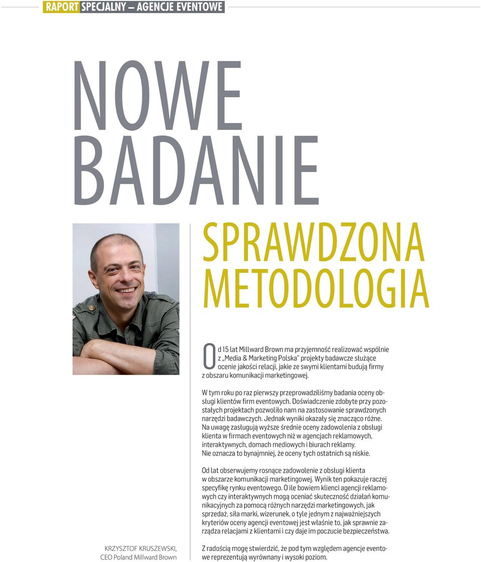 Doświadczenie zdobyte przy pozostałych projektach pozwoliło nam na zastosowanie sprawdzonych narzędzi badawczych. Jednak wyniki okazały się znacząco różne.