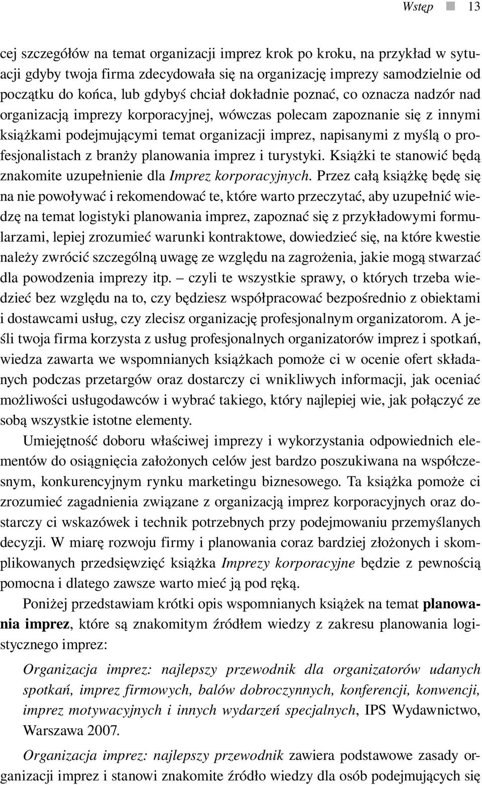 profesjonalistach z branży planowania imprez i turystyki. Książki te stanowić będą znakomite uzupełnienie dla Imprez korporacyjnych.