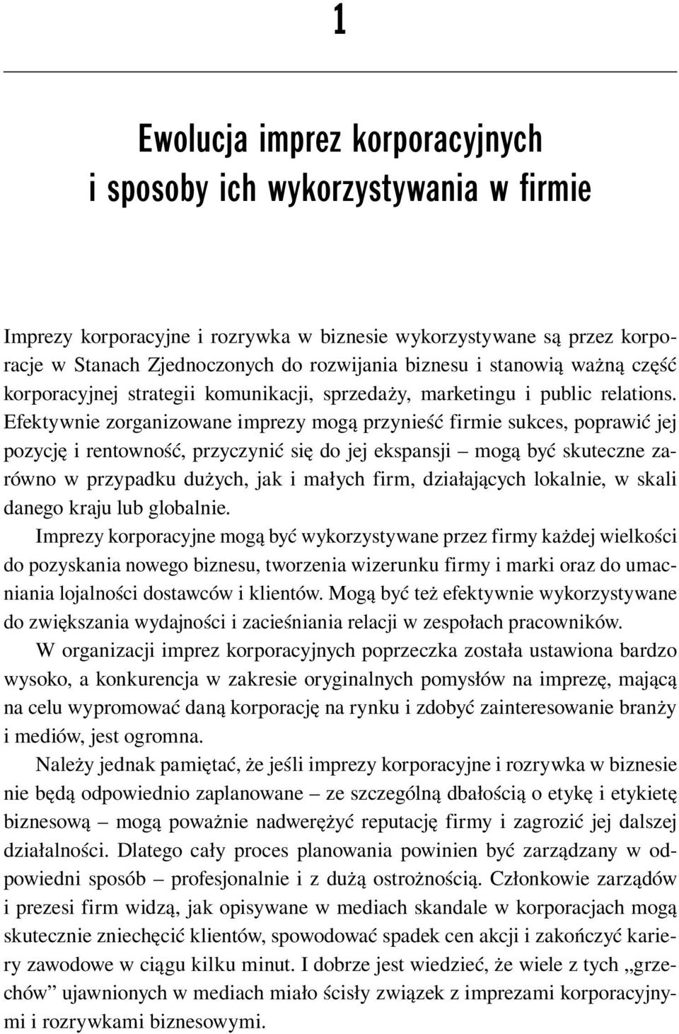 Efektywnie zorganizowane imprezy mogą przynieść firmie sukces, poprawić jej pozycję i rentowność, przyczynić się do jej ekspansji mogą być skuteczne zarówno w przypadku dużych, jak i małych firm,