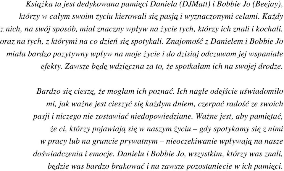 Znajomość z Danielem i Bobbie Jo miała bardzo pozytywny wpływ na moje życie i do dzisiaj odczuwam jej wspaniałe efekty. Zawsze będę wdzięczna za to, że spotkałam ich na swojej drodze.