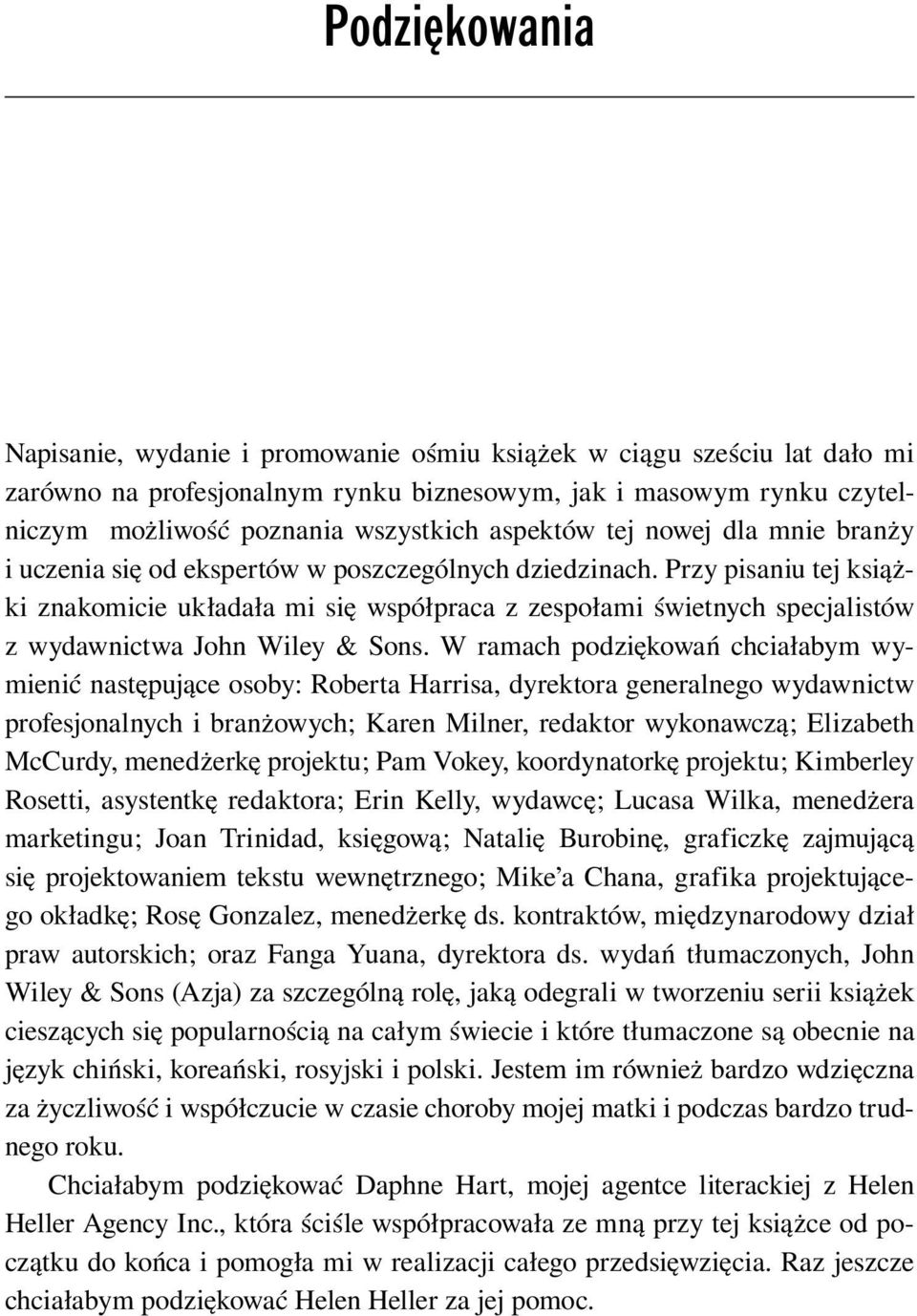 Przy pisaniu tej książki znakomicie układała mi się współpraca z zespołami świetnych specjalistów z wydawnictwa John Wiley & Sons.