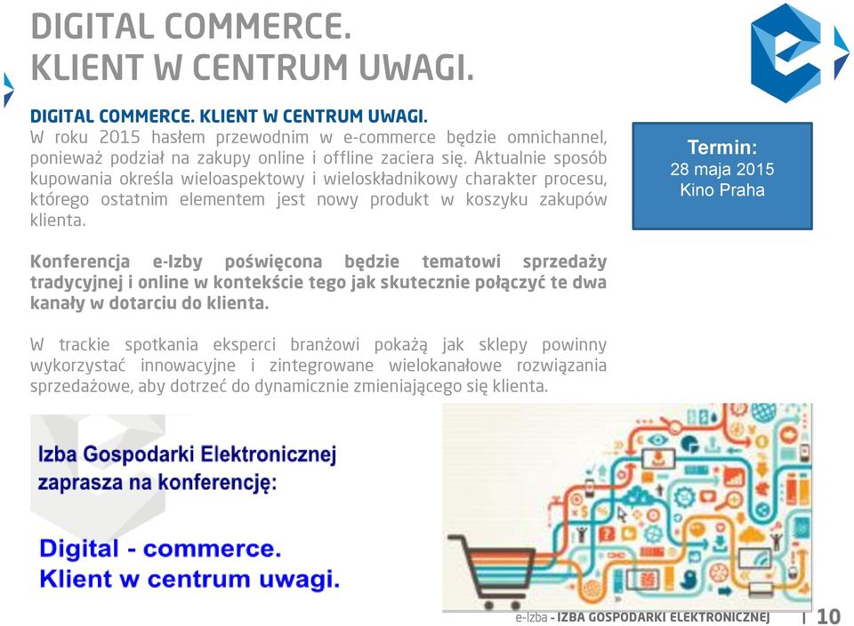 Termin: 28 maja 2015 Kino Praha Konferencja e-izby poświęcona będzie tematowi sprzedaży tradycyjnej i online w kontekście tego jak skutecznie połączyć te dwa kanały w dotarciu do klienta.