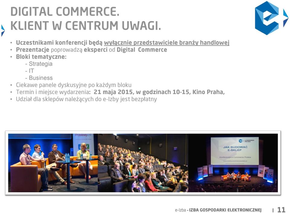 od Digital Commerce Bloki tematyczne: - Strategia - IT - Business Ciekawe panele dyskusyjne po każdym