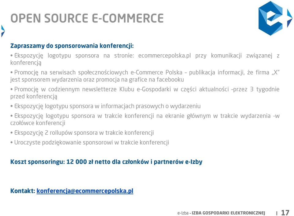 Promocję w codziennym newsletterze Klubu e-gospodarki w części aktualności przez 3 tygodnie przed konferencją Ekspozycję logotypu sponsora w informacjach prasowych o wydarzeniu Ekspozycję logotypu