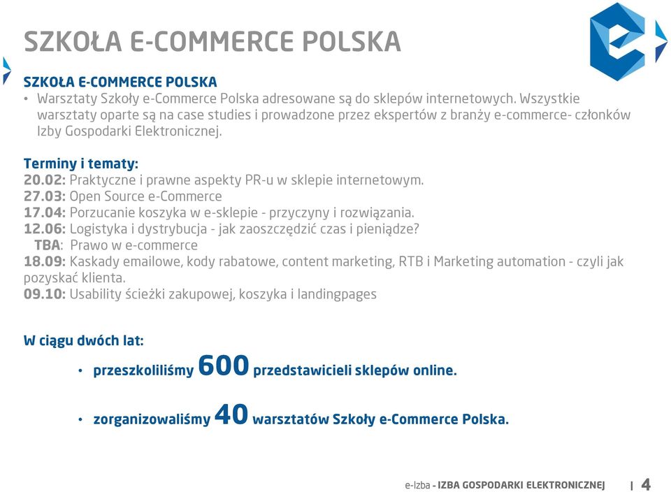 02: Praktyczne i prawne aspekty PR-u w sklepie internetowym. 27.03: Open Source e-commerce 17.04: Porzucanie koszyka w e-sklepie - przyczyny i rozwiązania. 12.