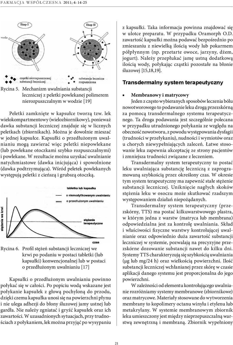 Należy przepłukać jamę ustną dodatkową ilością wody, połykając cząstki pozostałe na błonie śluzowej [15,18,19]. Rycina 5.