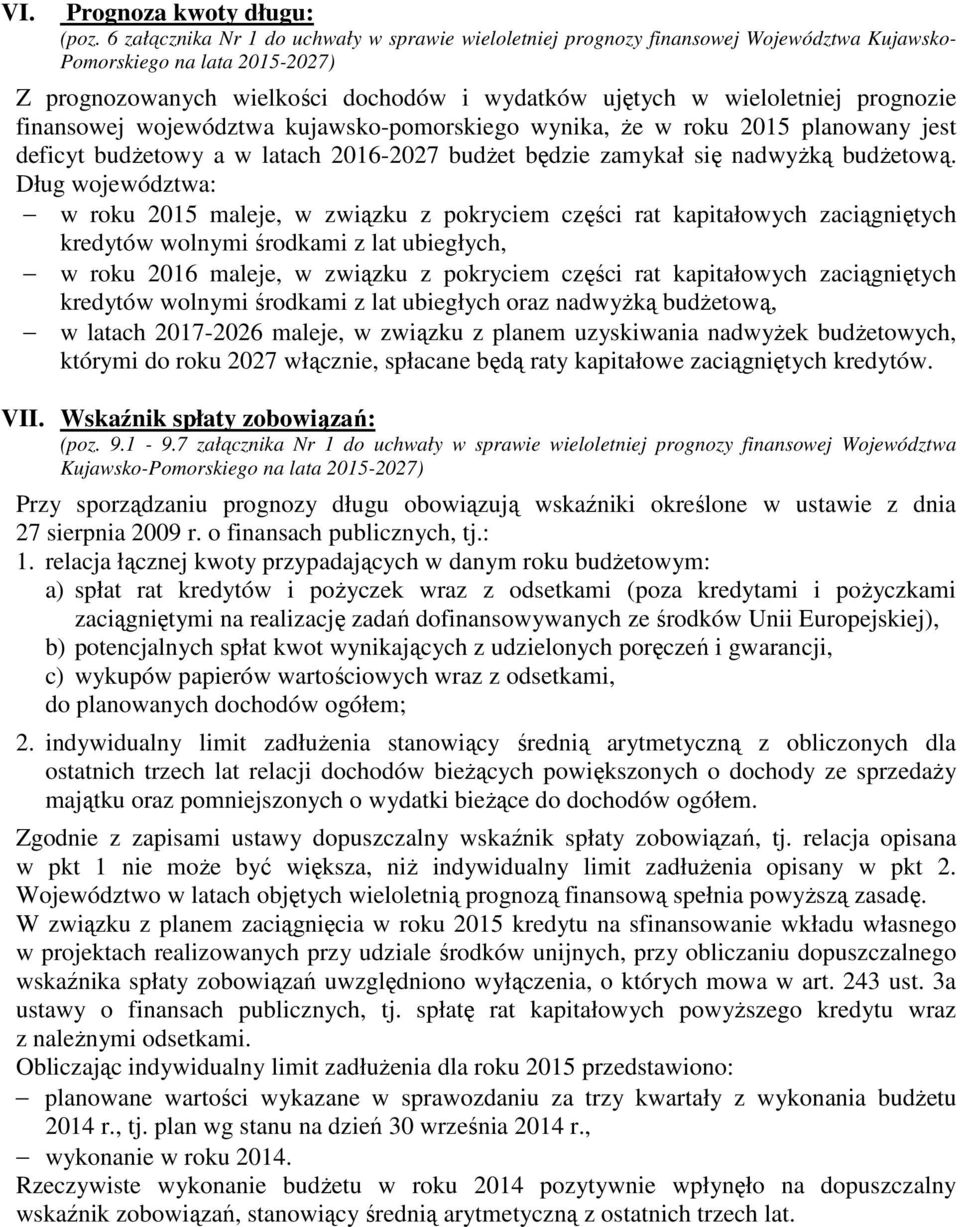 kujawsko-pomorskiego wynika, Ŝe w roku 2015 planowany jest deficyt budŝetowy a w latach 2016-2027 budŝet będzie zamykał się nadwyŝką budŝetową.