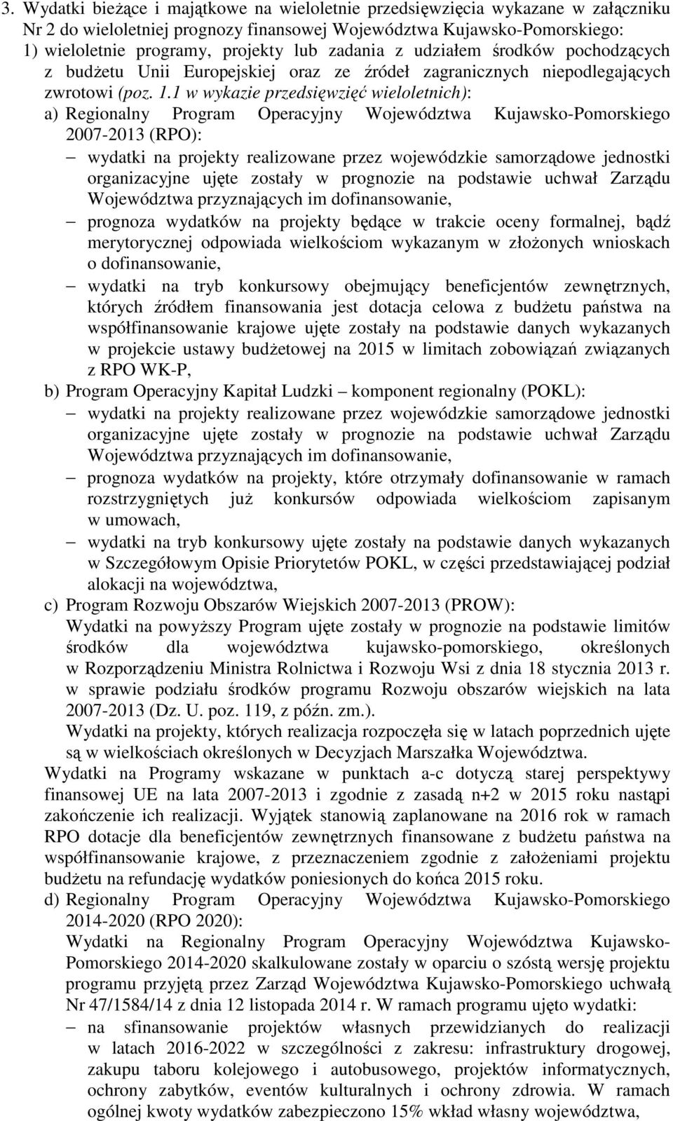 1 w wykazie przedsięwzięć wieloletnich): a) Regionalny Program Operacyjny Województwa Kujawsko-Pomorskiego 2007-2013 (RPO): wydatki na projekty realizowane przez wojewódzkie samorządowe jednostki