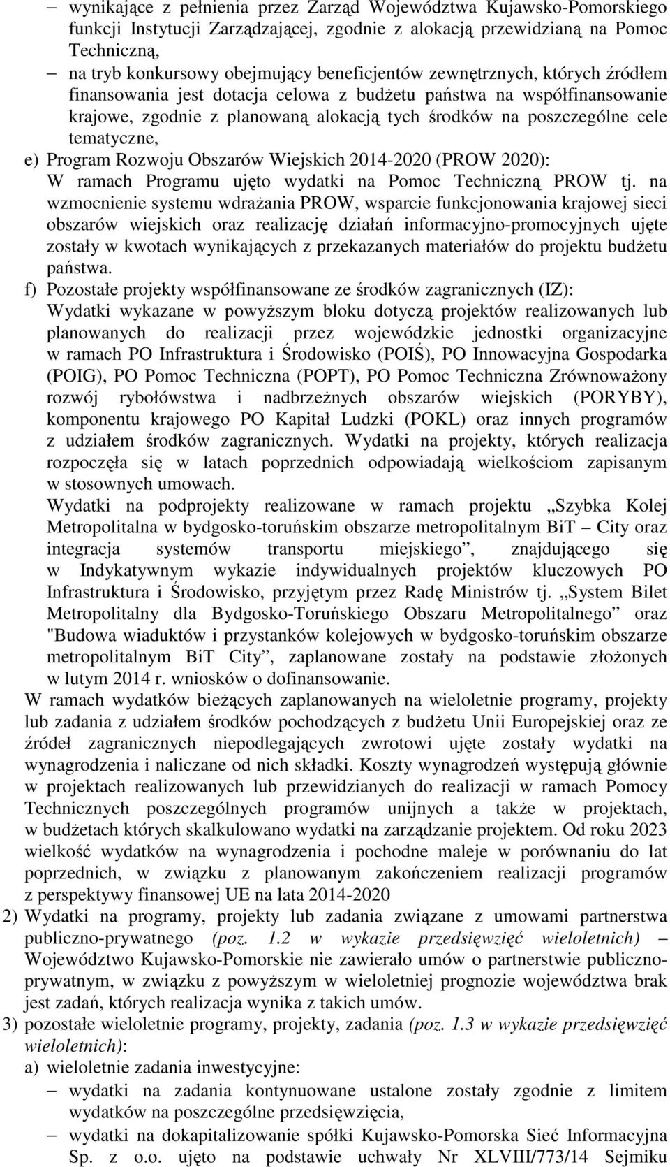 Rozwoju Obszarów Wiejskich 2014-2020 (PROW 2020): W ramach Programu ujęto wydatki na Pomoc Techniczną PROW tj.