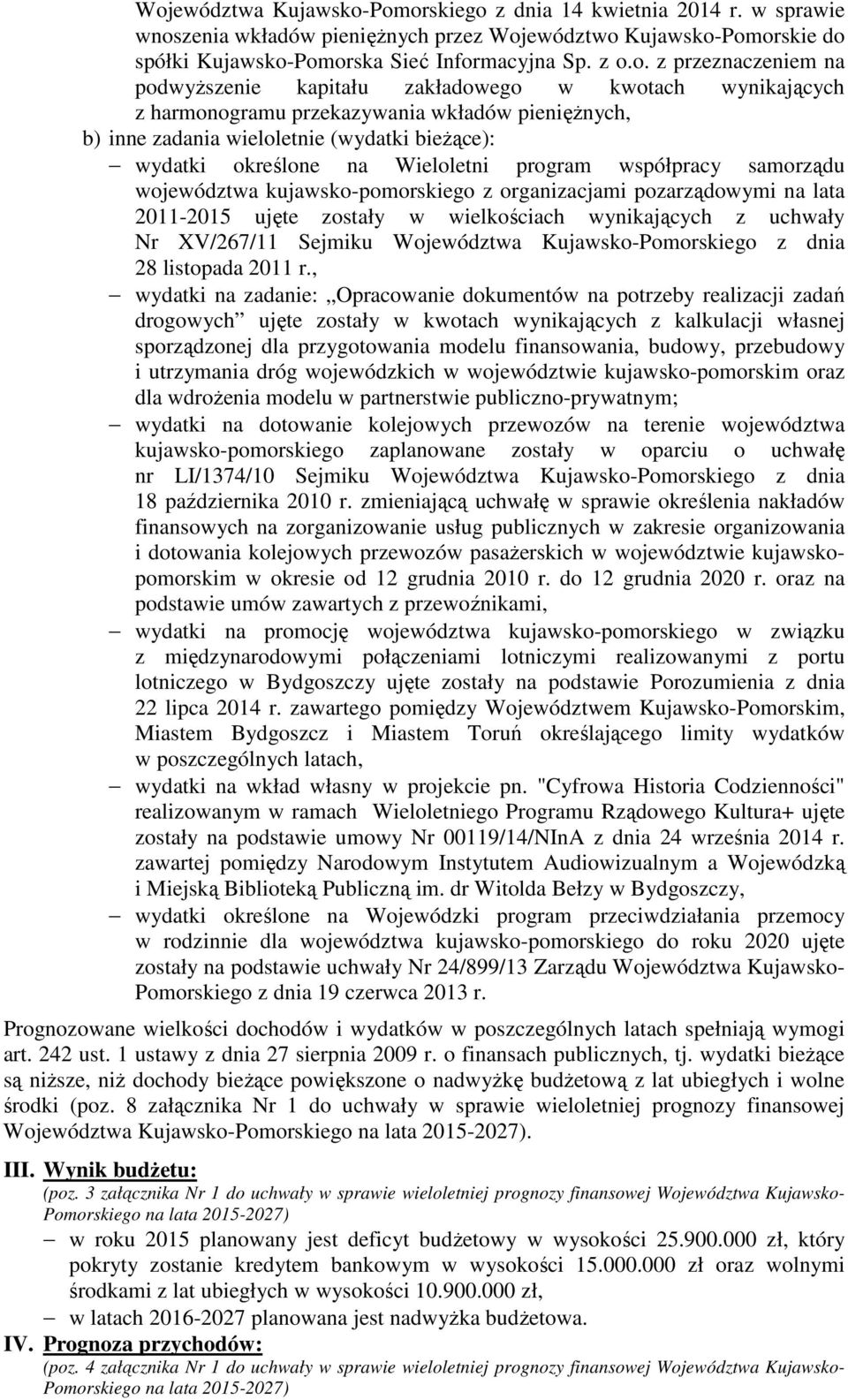 Wieloletni program współpracy samorządu województwa kujawsko-pomorskiego z organizacjami pozarządowymi na lata 2011-2015 ujęte zostały w wielkościach wynikających z uchwały Nr XV/267/11 Sejmiku