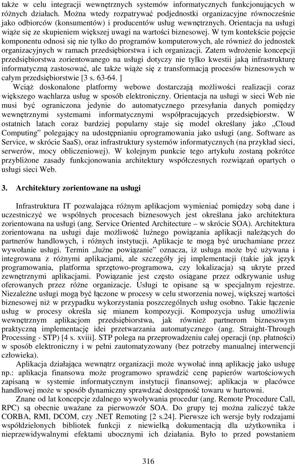 Orientacja na usługi wiąże się ze skupieniem większej uwagi na wartości biznesowej.