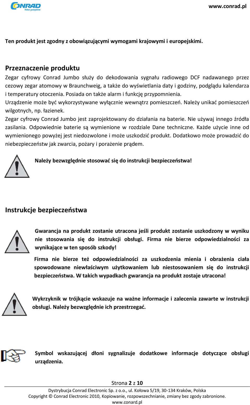 kalendarza i temperatury otoczenia. Posiada on także alarm i funkcję przypomnienia. Urządzenie może byd wykorzystywane wyłącznie wewnątrz pomieszczeo. Należy unikad pomieszczeo wilgotnych, np.