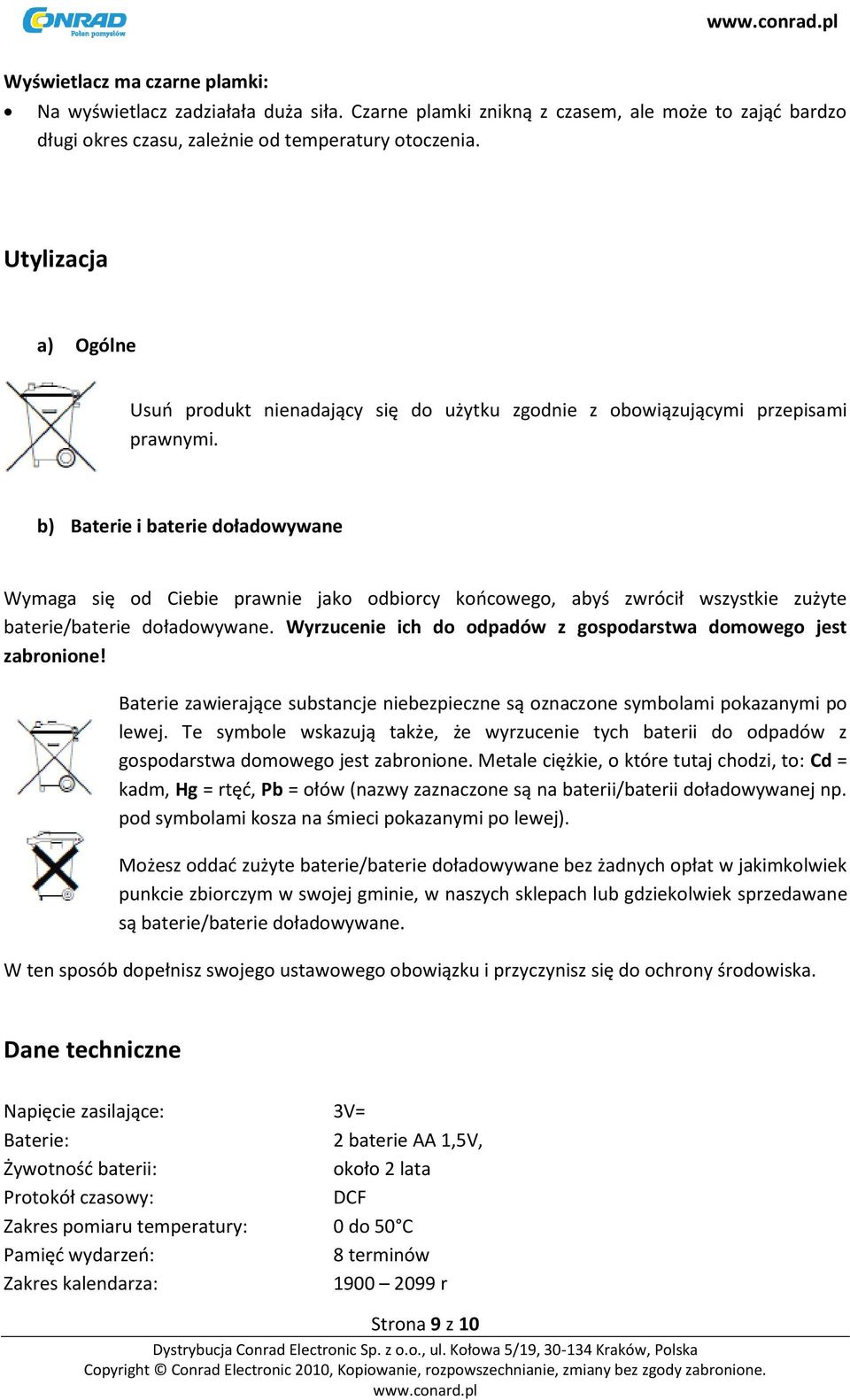 b) Baterie i baterie doładowywane Wymaga się od Ciebie prawnie jako odbiorcy koocowego, abyś zwrócił wszystkie zużyte baterie/baterie doładowywane.