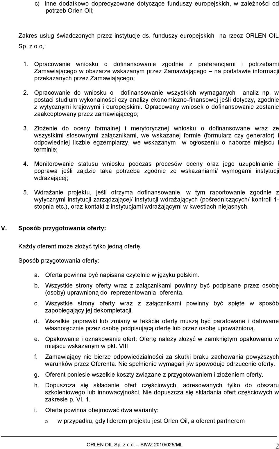 Opracowanie do wniosku o dofinansowanie wszystkich wymaganych analiz np. w postaci studium wykonalności czy analizy ekonomiczno-finansowej jeśli dotyczy, zgodnie z wytycznymi krajowymi i europejskimi.