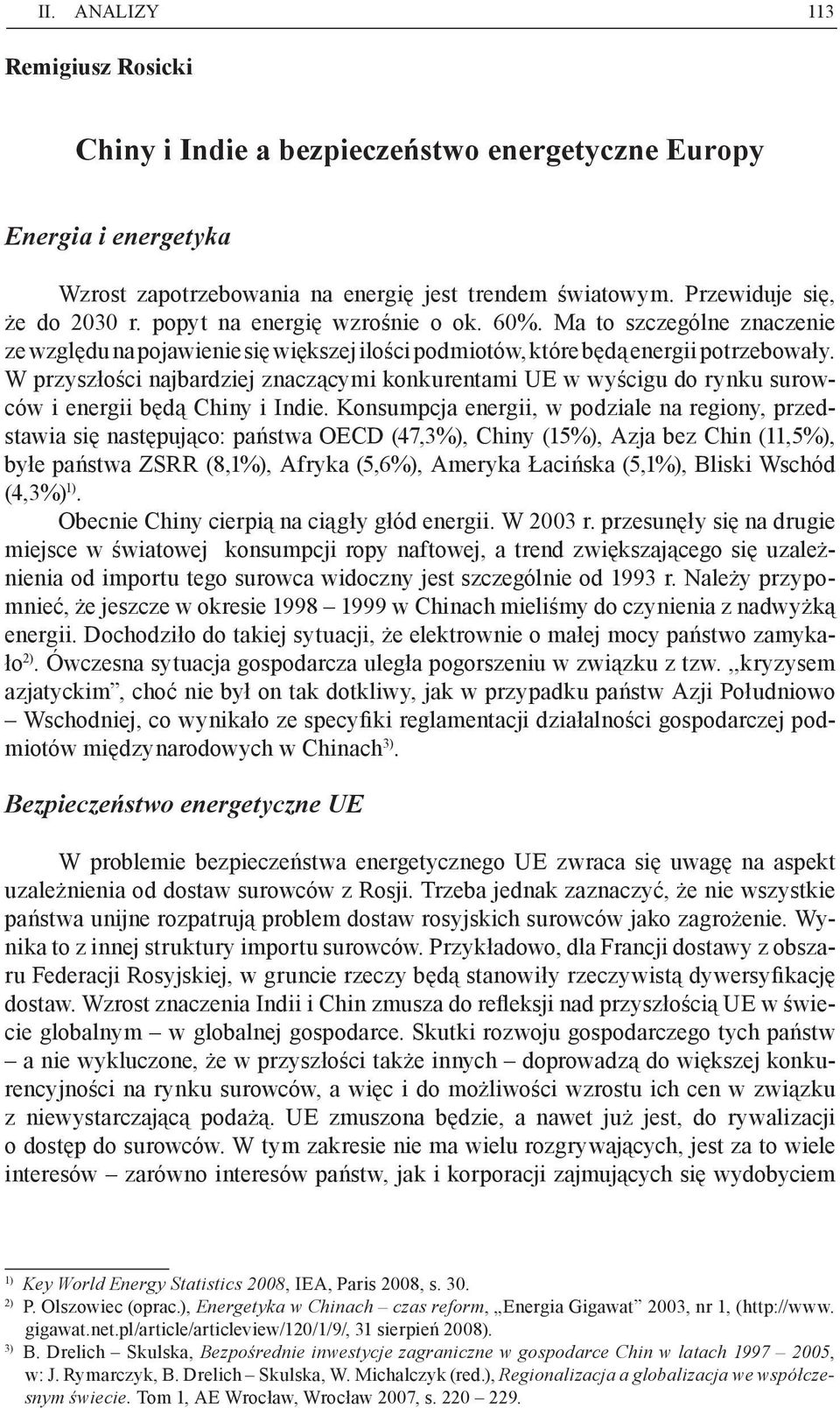 W przyszłości najbardziej znaczącymi konkurentami UE w wyścigu do rynku surowców i energii będą Chiny i Indie.