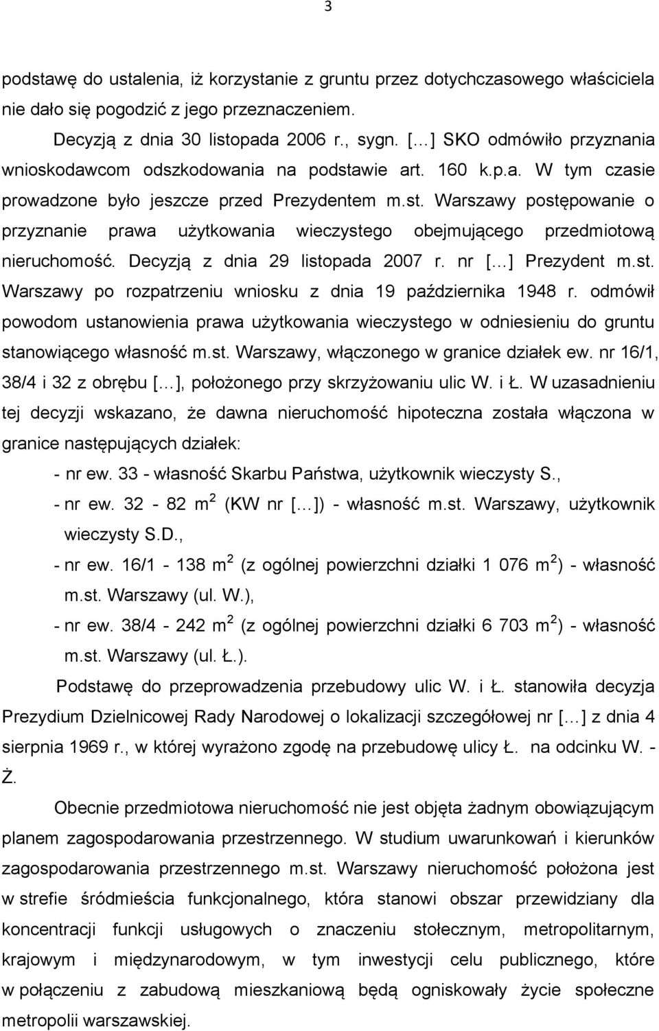 Decyzją z dnia 29 listopada 2007 r. nr [ ] Prezydent m.st. Warszawy po rozpatrzeniu wniosku z dnia 19 października 1948 r.