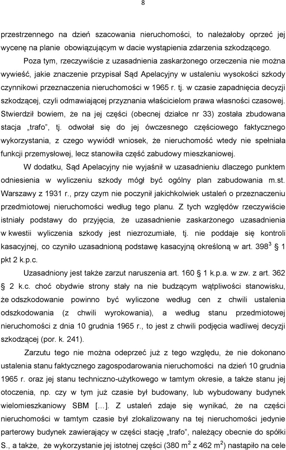 tj. w czasie zapadnięcia decyzji szkodzącej, czyli odmawiającej przyznania właścicielom prawa własności czasowej.