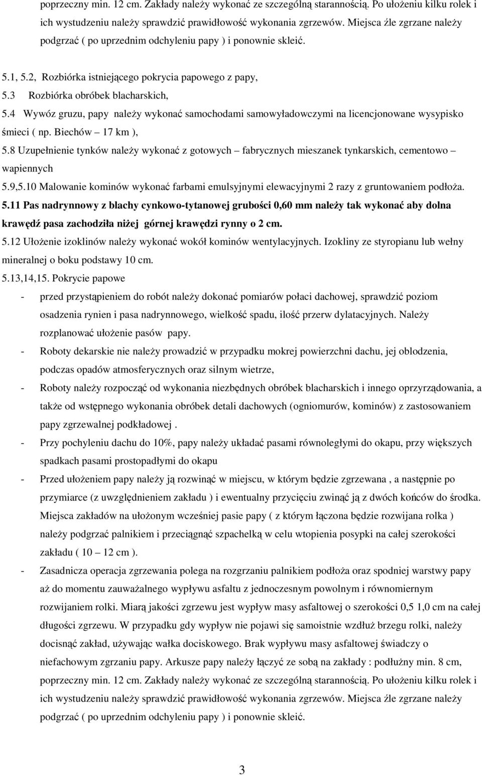 4 Wywóz gruzu, papy naleŝy wykonać samochodami samowyładowczymi na licencjonowane wysypisko śmieci ( np. Biechów 17 km ), 5.