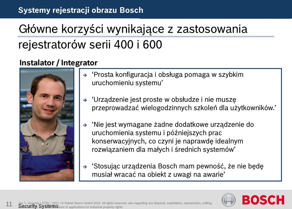 Nie jest wymagane żadne dodatkowe urządzenie do uruchomienia systemu i późniejszych prac konserwacyjnych, co czyni je naprawdę idealnym rozwiązaniem dla małych i