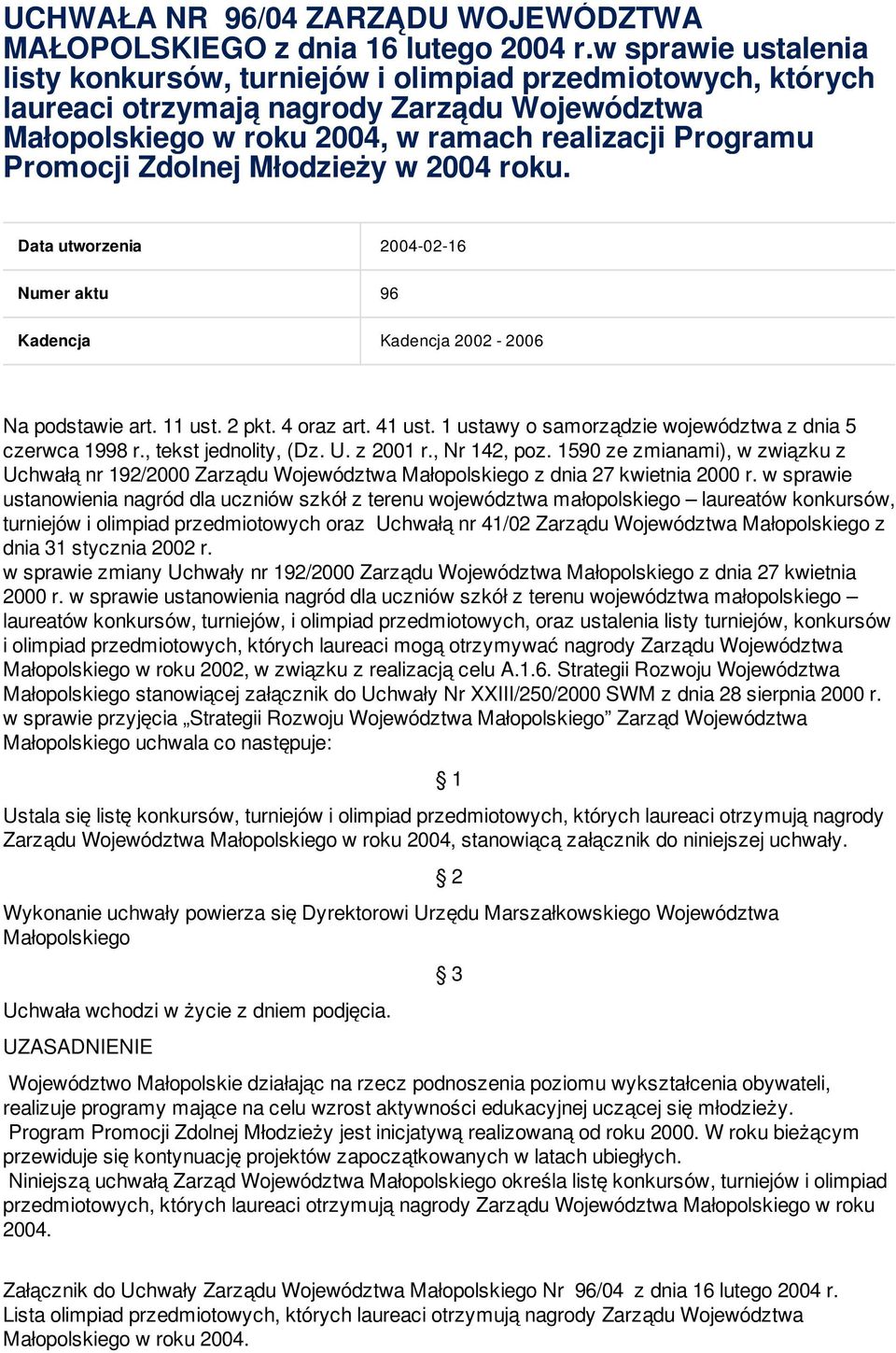 Zdolnej Młodzieży w 2004 roku. Data utworzenia 2004-02-16 Numer aktu 96 Kadencja Kadencja 2002-2006 Na podstawie art. 11 ust. 2 pkt. 4 oraz art. 41 ust.