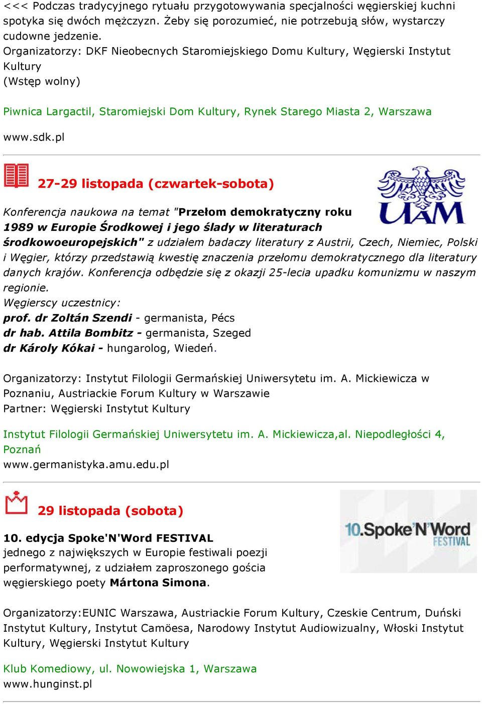 pl 27-29 listopada (czwartek-sobota) Konferencja naukowa na temat "Przełom demokratyczny roku 1989 w Europie Środkowej i jego ślady w literaturach środkowoeuropejskich" z udziałem badaczy literatury