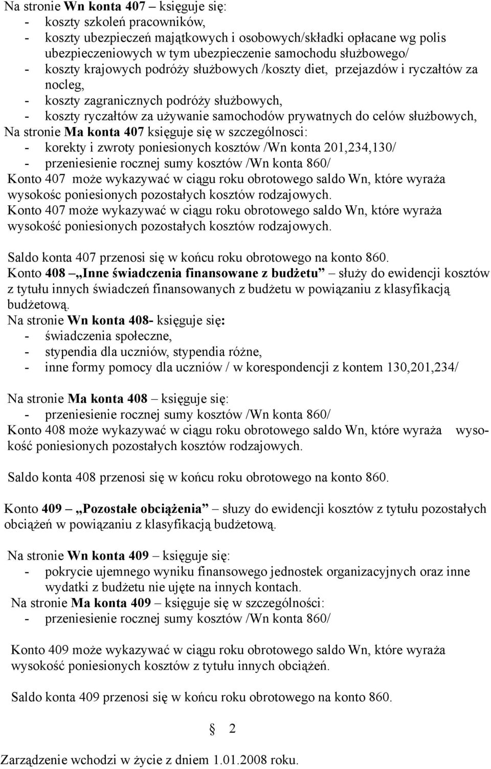 służbowych, Na stronie Ma konta 407 księguje się w szczególnosci: - korekty i zwroty poniesionych kosztów /Wn konta 201,234,130/ Konto 407 może wykazywać w ciągu roku obrotowego saldo Wn, które