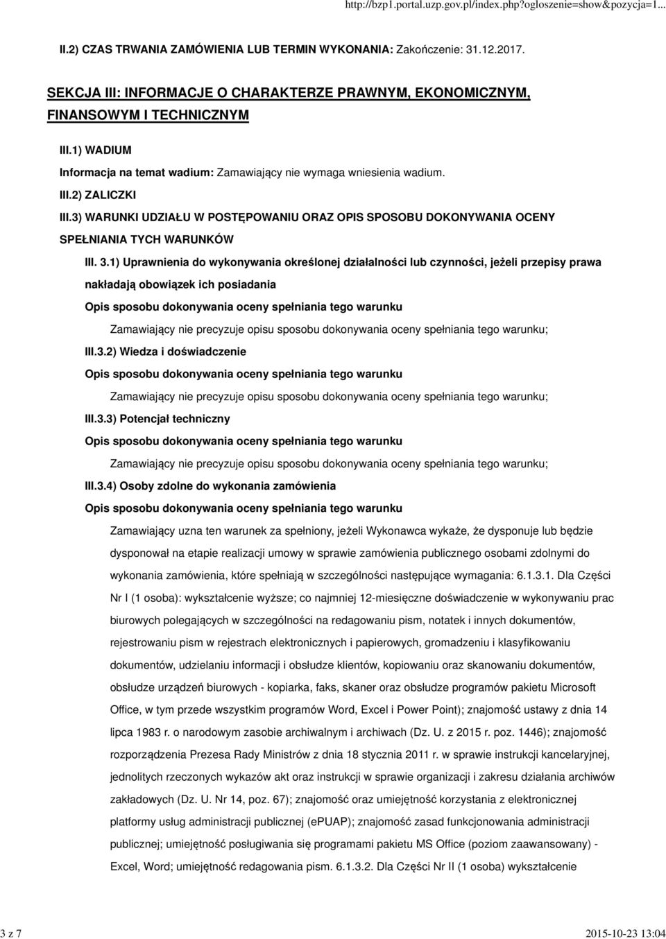 3.1) Uprawnienia do wykonywania określonej działalności lub czynności, jeżeli przepisy prawa nakładają obowiązek ich posiadania III.3.2) Wiedza i doświadczenie III.3.3) Potencjał techniczny III.3.4)