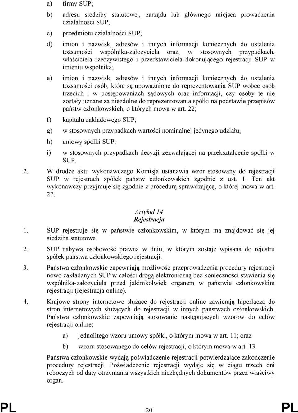 innych informacji koniecznych do ustalenia tożsamości osób, które są upoważnione do reprezentowania SUP wobec osób trzecich i w postępowaniach sądowych oraz informacji, czy osoby te nie zostały