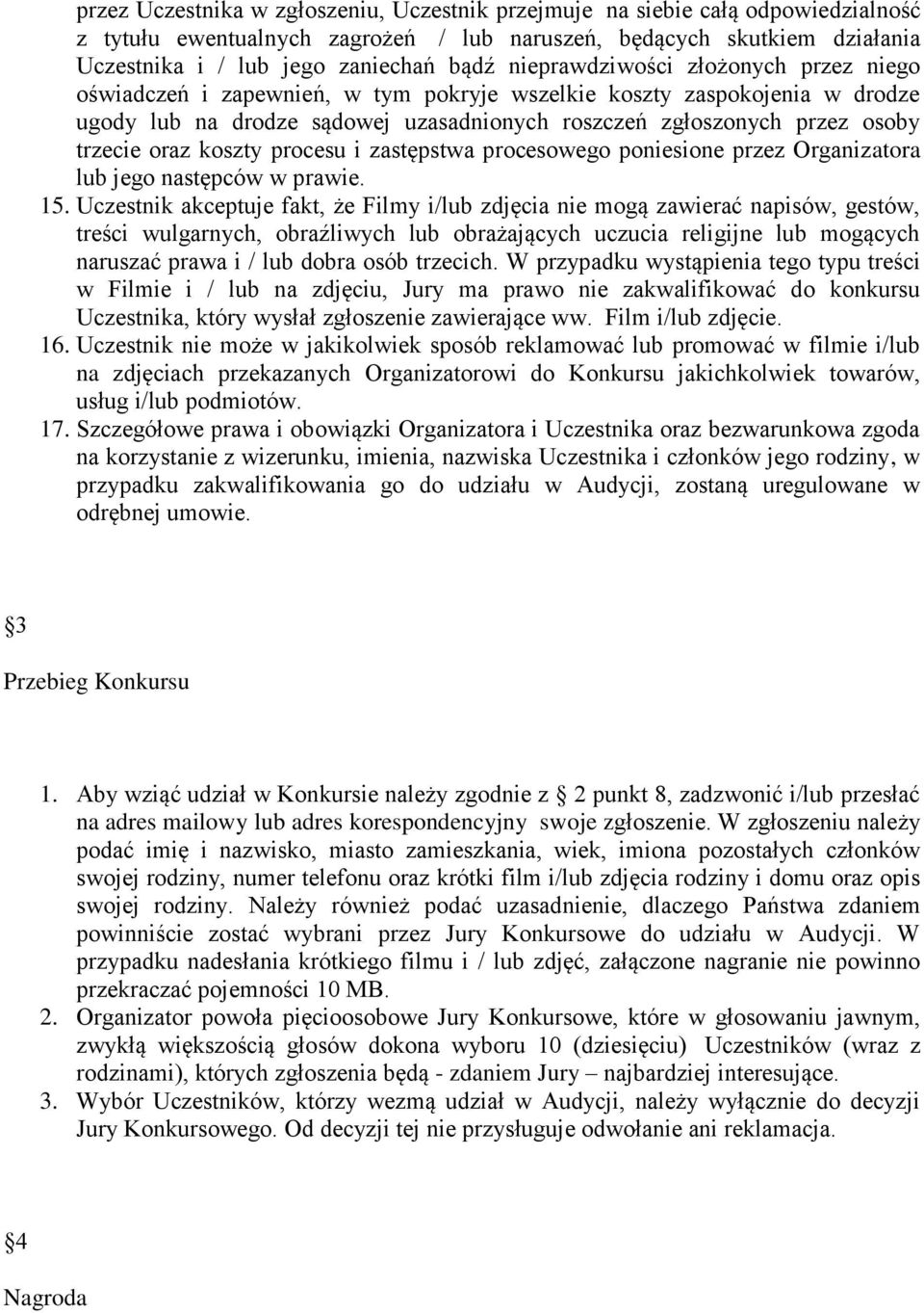 oraz koszty procesu i zastępstwa procesowego poniesione przez Organizatora lub jego następców w prawie. 15.