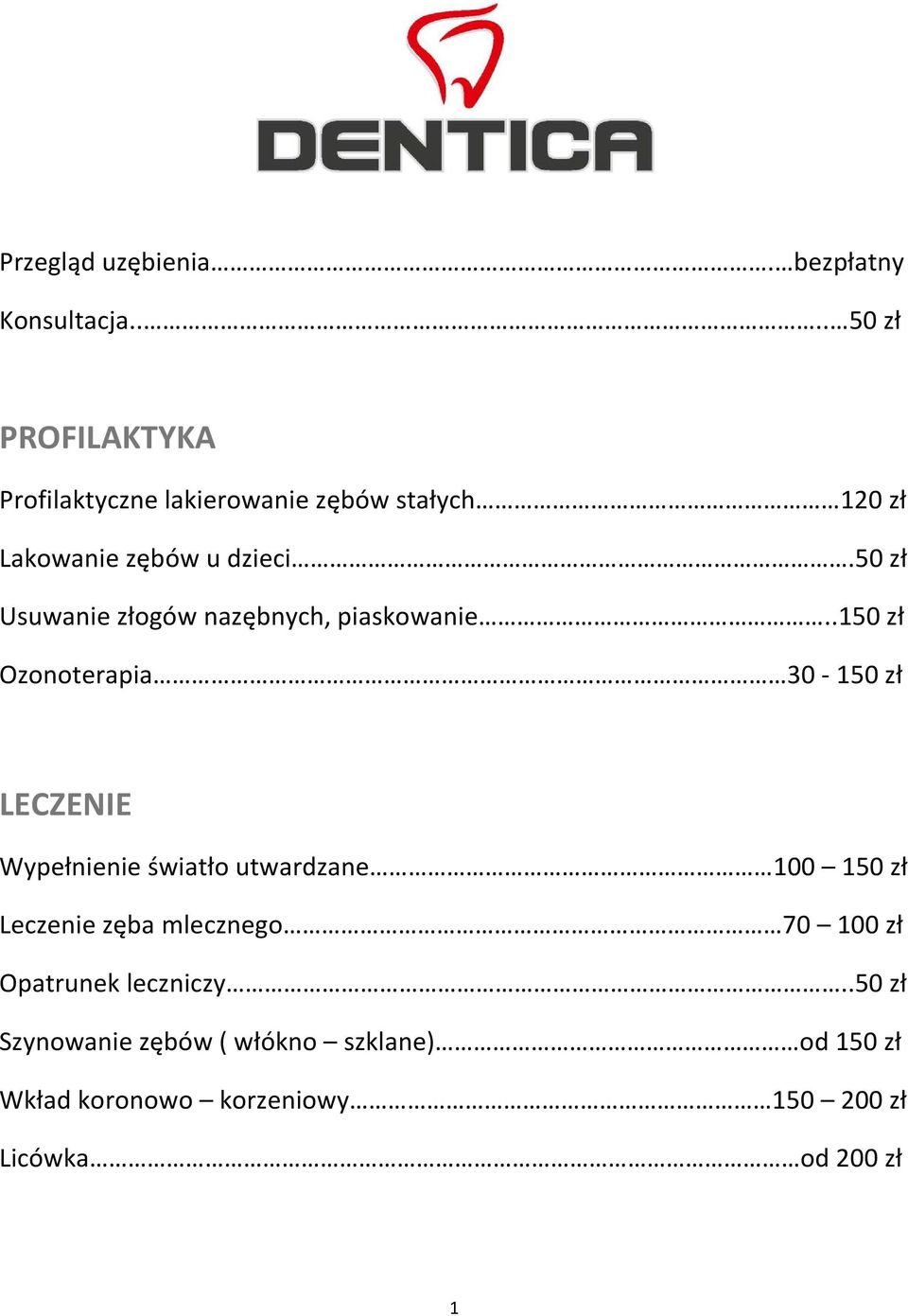 50 zł Usuwanie złogów nazębnych, piaskowanie.