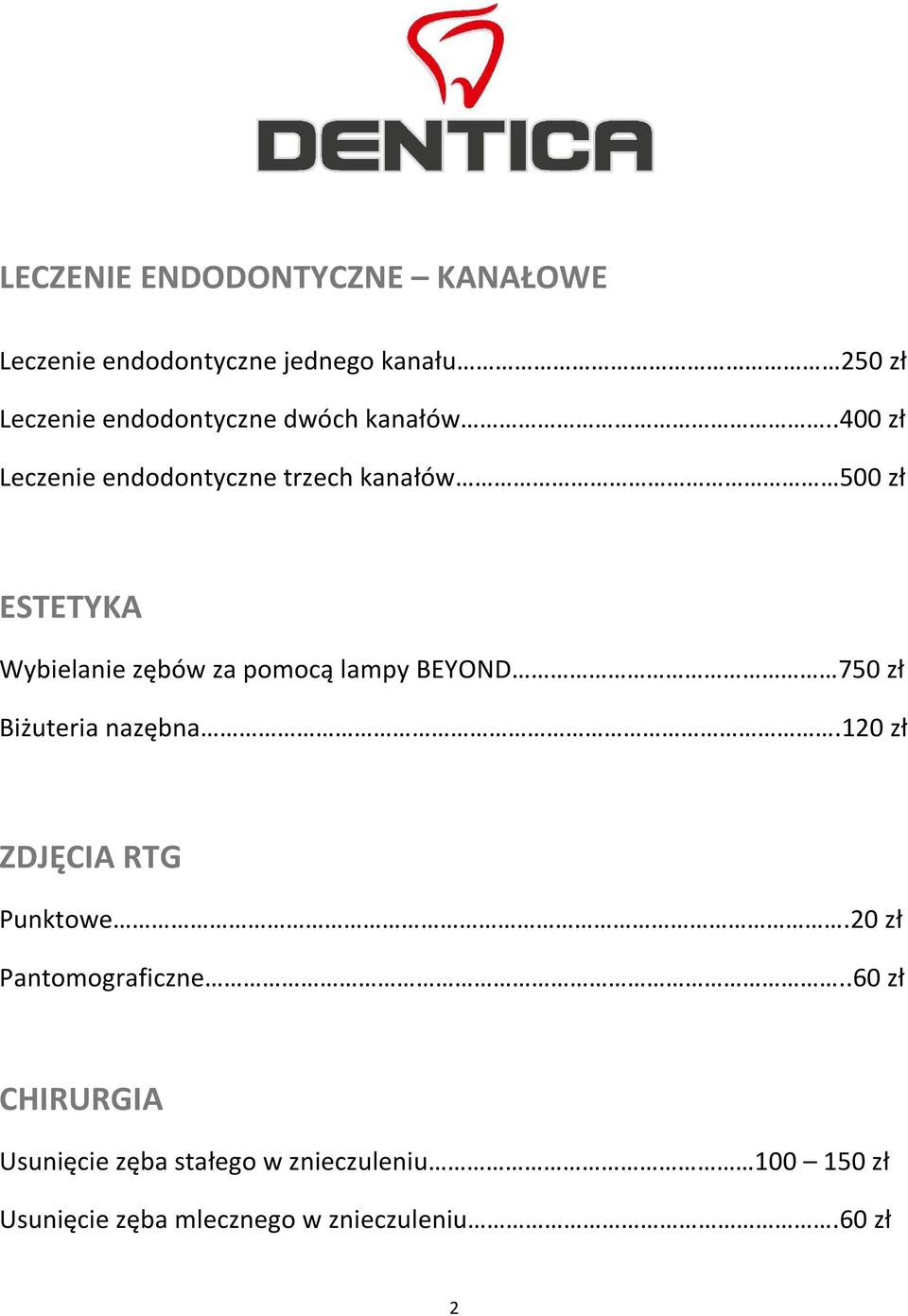 .400 zł Leczenie endodontyczne trzech kanałów 500 zł ESTETYKA Wybielanie zębów za pomocą lampy BEYOND