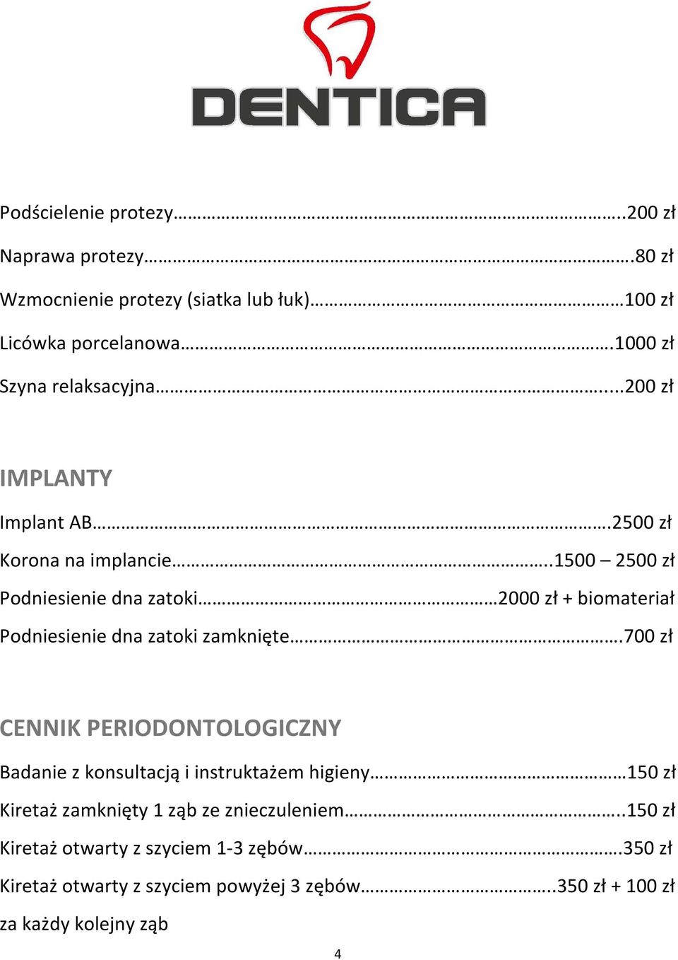 .1500 2500 zł Podniesienie dna zatoki 2000 zł + biomateriał Podniesienie dna zatoki zamknięte.