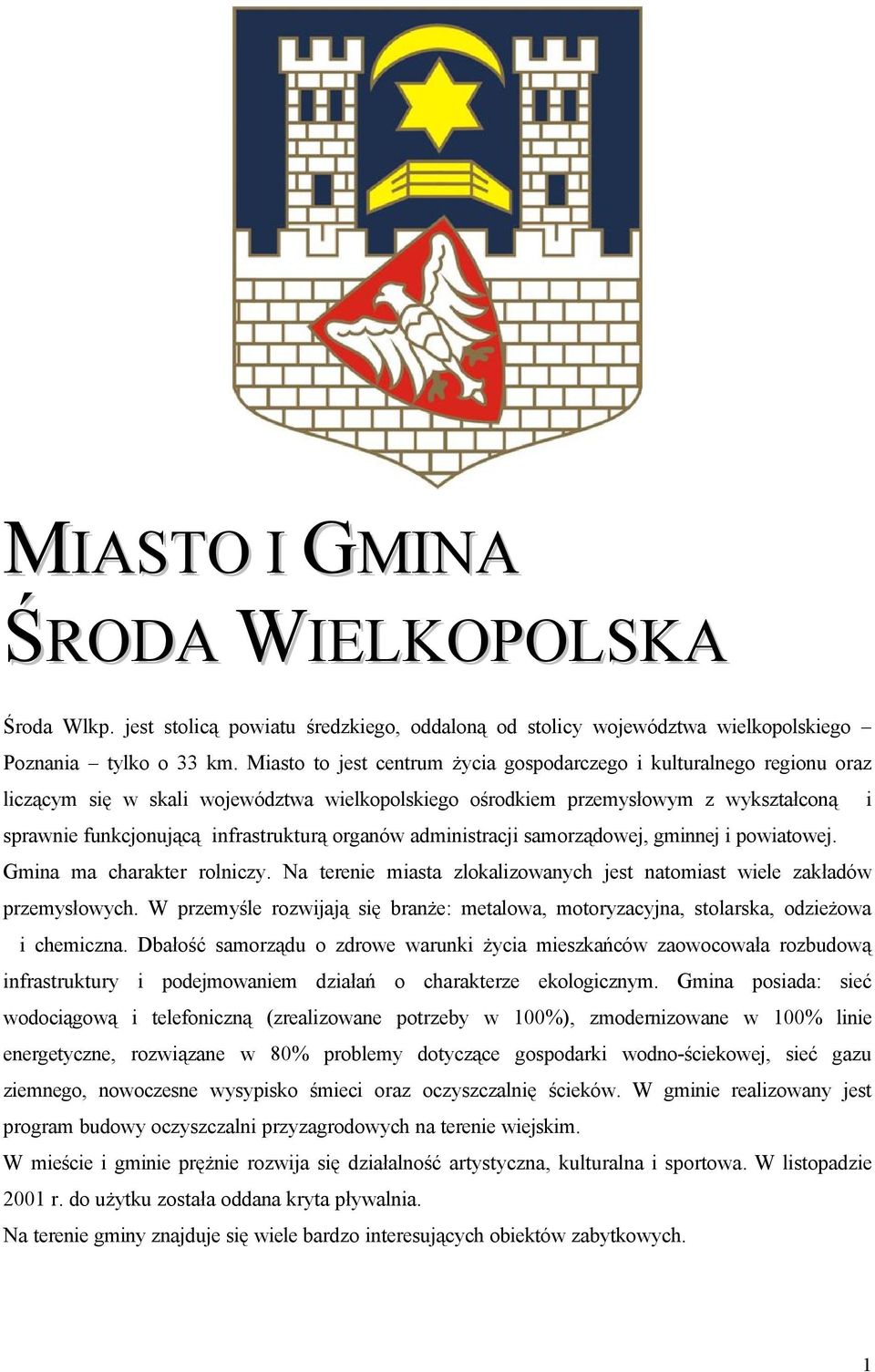 organów administracji samorządowej, gminnej i powiatowej. Gmina ma charakter rolniczy. Na terenie miasta zlokalizowanych jest natomiast wiele zakładów przemysłowych.